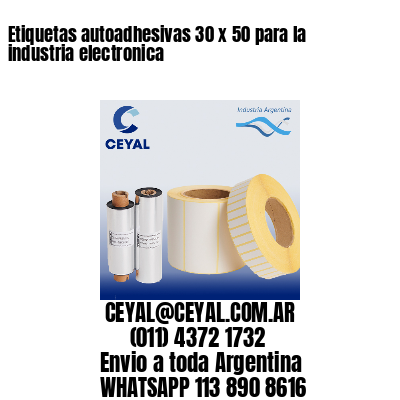 Etiquetas autoadhesivas 30 x 50 para la industria electronica