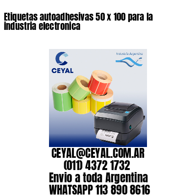 Etiquetas autoadhesivas 50 x 100 para la industria electronica