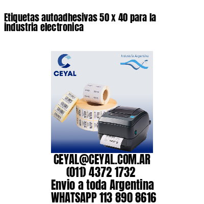 Etiquetas autoadhesivas 50 x 40 para la industria electronica