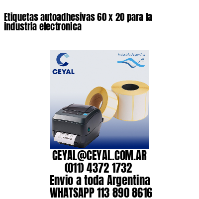 Etiquetas autoadhesivas 60 x 20 para la industria electronica