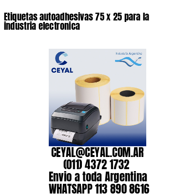 Etiquetas autoadhesivas 75 x 25 para la industria electronica