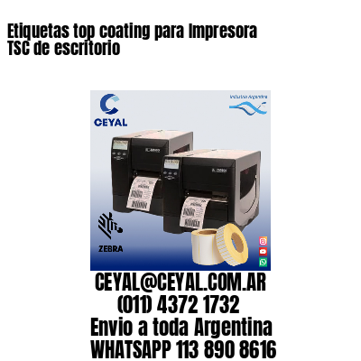 Etiquetas top coating para Impresora  TSC de escritorio