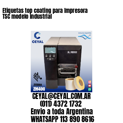 Etiquetas top coating para Impresora  TSC modelo industrial