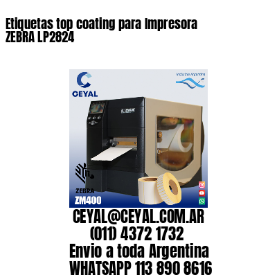 Etiquetas top coating para Impresora  ZEBRA LP2824