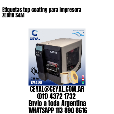 Etiquetas top coating para Impresora  ZEBRA S4M