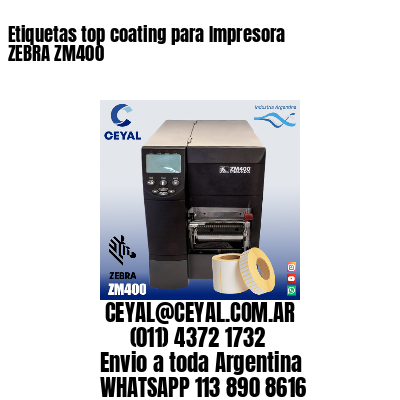 Etiquetas top coating para Impresora  ZEBRA ZM400