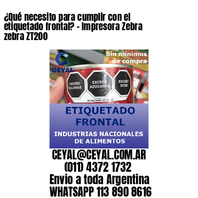 ¿Qué necesito para cumplir con el etiquetado frontal? – Impresora Zebra zebra ZT200