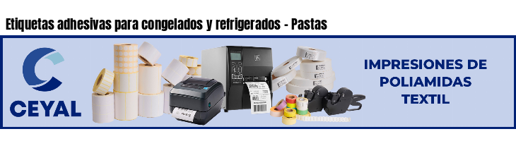 Etiquetas adhesivas para congelados y refrigerados - Pastas