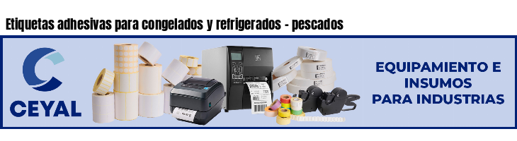 Etiquetas adhesivas para congelados y refrigerados - pescados