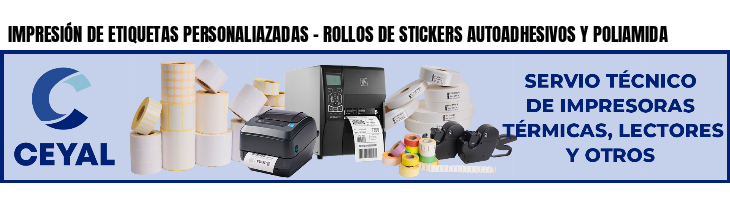 IMPRESIÓN DE ETIQUETAS PERSONALIAZADAS - ROLLOS DE STICKERS AUTOADHESIVOS Y POLIAMIDA