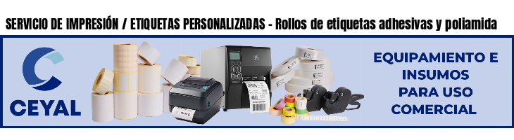 SERVICIO DE IMPRESIÓN / ETIQUETAS PERSONALIZADAS - Rollos de etiquetas adhesivas y poliamida