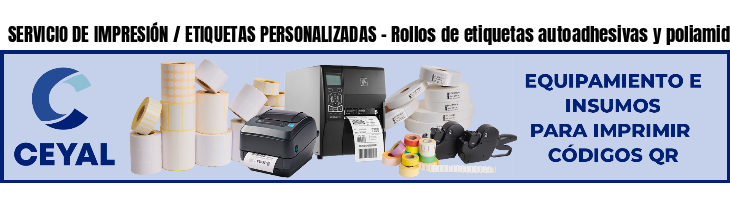 SERVICIO DE IMPRESIÓN / ETIQUETAS PERSONALIZADAS - Rollos de etiquetas autoadhesivas y poliamida