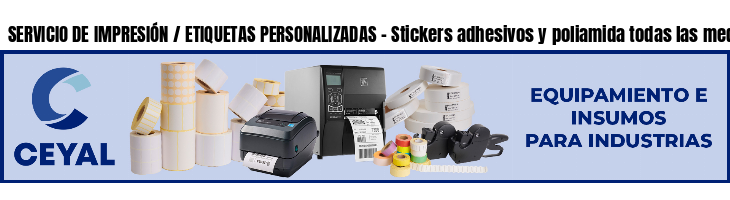 SERVICIO DE IMPRESIÓN / ETIQUETAS PERSONALIZADAS - Stickers adhesivos y poliamida todas las medidas