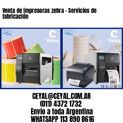 Venta de impresoras zebra – Servicios de fabricación