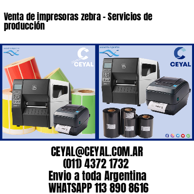 Venta de impresoras zebra - Servicios de producción