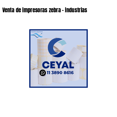 Venta de impresoras zebra - industrias