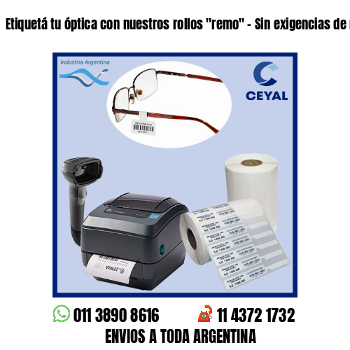 Etiquetá tu óptica con nuestros rollos “remo” – Sin exigencias de mínimos!