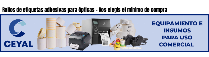 Rollos de etiquetas adhesivas para ópticas - Vos elegís el mínimo de compra