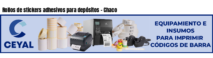 Rollos de stickers adhesivos para depósitos - Chaco