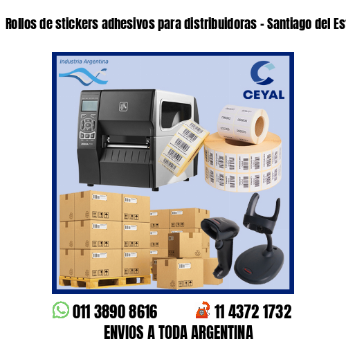 Rollos de stickers adhesivos para distribuidoras – Santiago del Estero