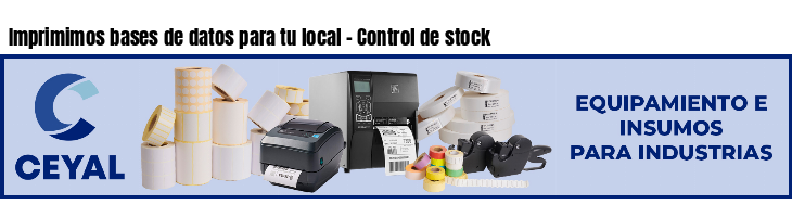 Imprimimos bases de datos para tu local - Control de stock