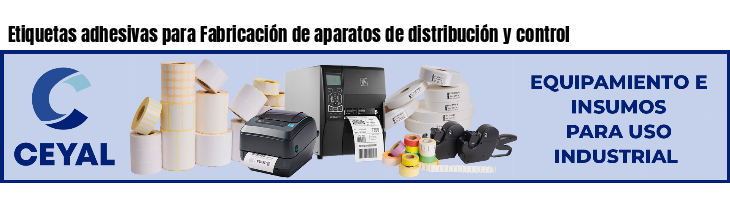 Etiquetas adhesivas para Fabricación de aparatos de distribución y control 