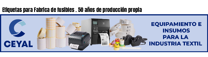 Etiquetas para Fabrica de fusibles . 50 años de producción propia