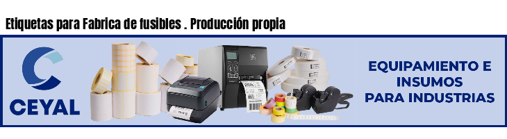 Etiquetas para Fabrica de fusibles . Producción propia