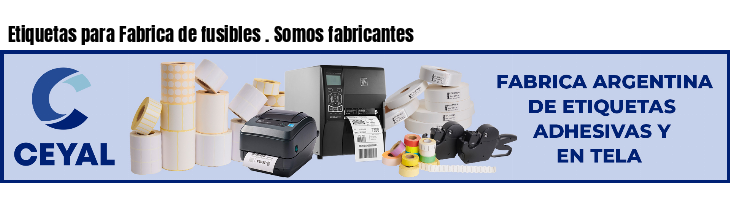 Etiquetas para Fabrica de fusibles . Somos fabricantes