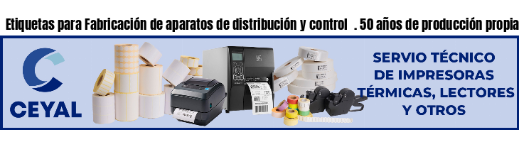 Etiquetas para Fabricación de aparatos de distribución y control  . 50 años de producción propia