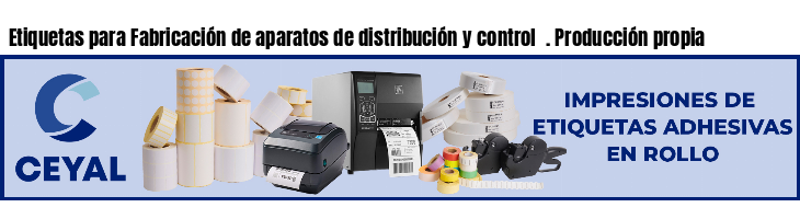 Etiquetas para Fabricación de aparatos de distribución y control  . Producción propia