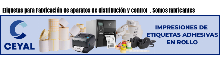 Etiquetas para Fabricación de aparatos de distribución y control  . Somos fabricantes