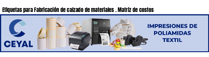 Etiquetas para Fabricación de calzado de materiales . Matriz de costos