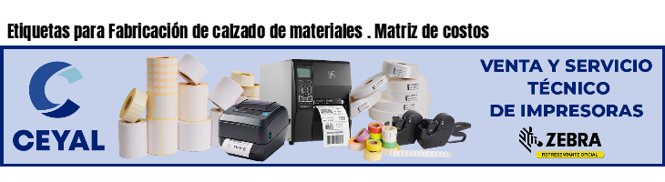 Etiquetas para Fabricación de calzado de materiales . Matriz de costos