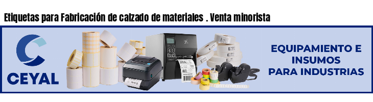 Etiquetas para Fabricación de calzado de materiales . Venta minorista