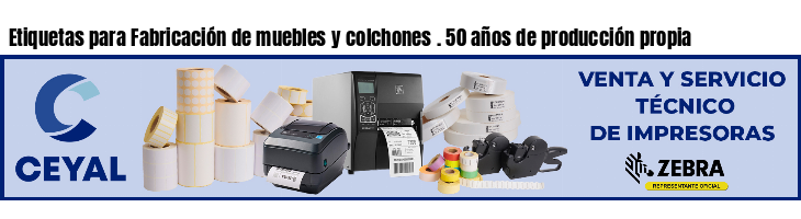 Etiquetas para Fabricación de muebles y colchones . 50 años de producción propia