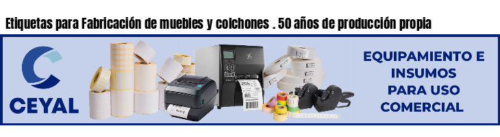 Etiquetas para Fabricación de muebles y colchones . 50 años de producción propia