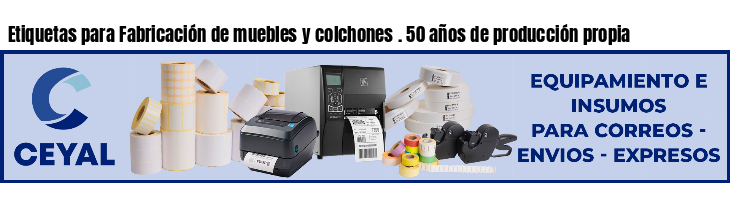 Etiquetas para Fabricación de muebles y colchones . 50 años de producción propia