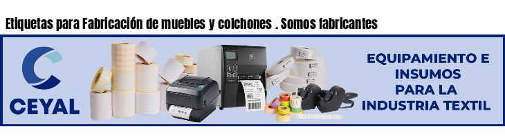 Etiquetas para Fabricación de muebles y colchones . Somos fabricantes