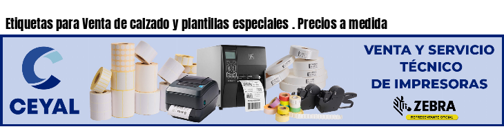 Etiquetas para Venta de calzado y plantillas especiales . Precios a medida