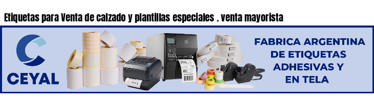 Etiquetas para Venta de calzado y plantillas especiales . venta mayorista