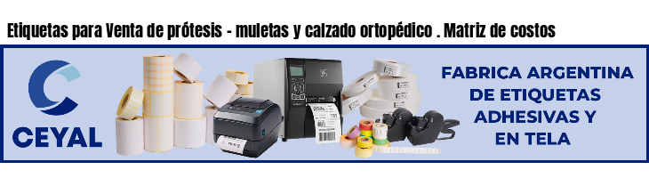 Etiquetas para Venta de prótesis - muletas y calzado ortopédico . Matriz de costos