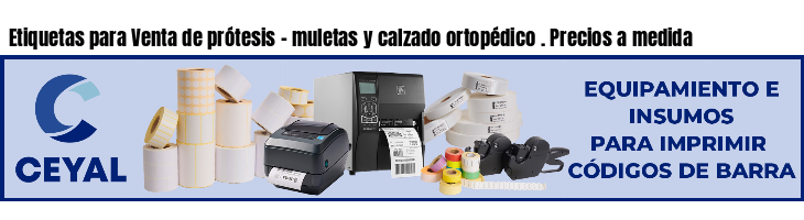 Etiquetas para Venta de prótesis - muletas y calzado ortopédico . Precios a medida