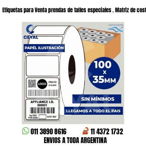 Etiquetas para Venta prendas de talles especiales . Matriz de costos