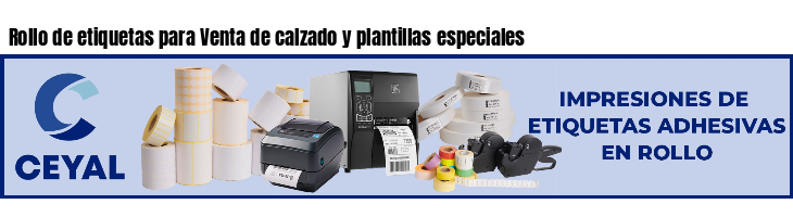 Rollo de etiquetas para Venta de calzado y plantillas especiales