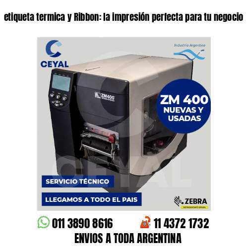 etiqueta termica y Ribbon: la impresión perfecta para tu negocio