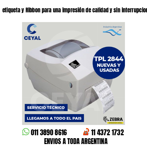 etiqueta y Ribbon para una impresión de calidad y sin interrupciones