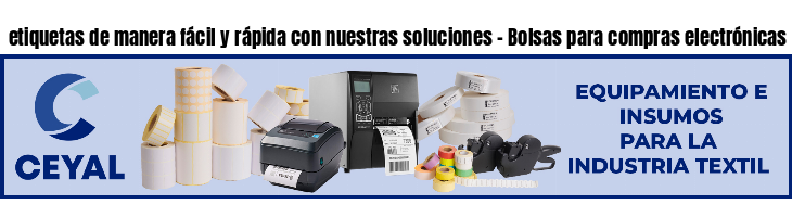 etiquetas de manera fácil y rápida con nuestras soluciones - Bolsas para compras electrónicas