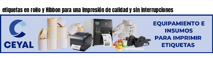 etiquetas en rollo y Ribbon para una impresión de calidad y sin interrupciones