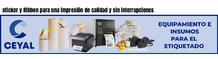 sticker y Ribbon para una impresión de calidad y sin interrupciones